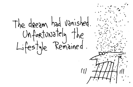 Cartoon: The dream had vanished, unfortunately the lifestyle remained.