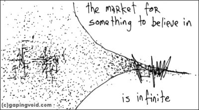 Drawing containing the words: The market for something to believe in is infinite