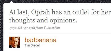 Twitter message by Tim Siedell: At last, Oprah has an outlet for her thoughts and opinions.